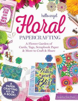 Paperback Hello Angel Floral Papercrafting: A Flower Garden of Cards, Tags, Scrapbook Paper & More to Craft & Share Book
