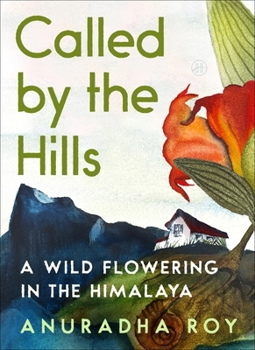 Hardcover Called by the Hills: A Wild Flowering in the Himalaya Book