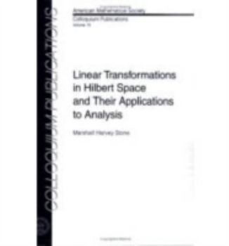 Linear Transformations in Hilbert Space and Their Applications to Analysis. Reprint of the 1932 Ed (Colloquium Publications (Amer Mathematical Soc))