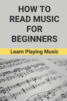 Paperback How To Read Music For Beginners: Learn Playing Music: How To Read Music Beginners Book