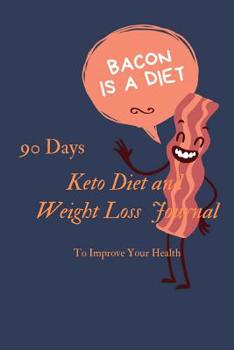 Paperback Keto Diet Journal: 90 DAYS KETO DIET & WEIGHT LOSS JOURNAL, A Daiy Food and Excercise Trackr, Help You to change Your Body Book