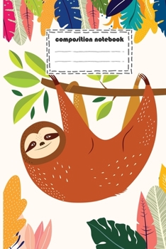 Composition Notebook: funny sloth cartoon for everyone love sloths animal (100-page size 6x9 inches College Ruled)