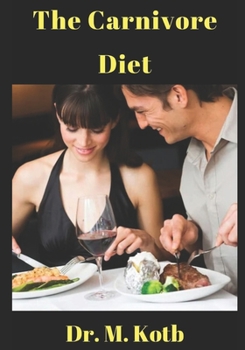 Paperback The Carnivore Diet: The Beginner Guide of Men and Women for Optimal Health, Improve Fitness, Sex, Sleep, Weight Loss,, Anxiety, Depression Book