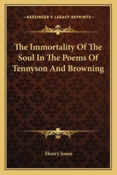 Paperback The Immortality Of The Soul In The Poems Of Tennyson And Browning Book