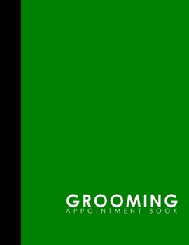 Paperback Grooming Appointment Book: 7 Columns Appointment Book, Appointment Reminder Notepad, Daily Appointment Organizer, Green Cover Book