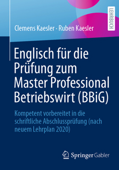 Englisch für die Prüfung zum Master Professional Betriebswirt (BbiG): Kompetent vorbereitet in die schriftliche Abschlussprüfung (nach neuem Lehrplan 2020)