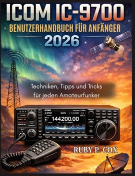 Paperback Icom IC-9700 Benutzerhandbuch Für Anfänger 2026: Techniken, Tipps und Tricks für jeden Amateurfunker [German] Book