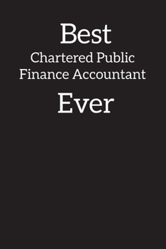 Best Chartered Public Finance Accountant Ever: Blank Lined Notebook Journal Diary , Composition Book ,Journal, Doodling, Sketching, Notes, Gift for ... , Christmas , Graduation or Beginning