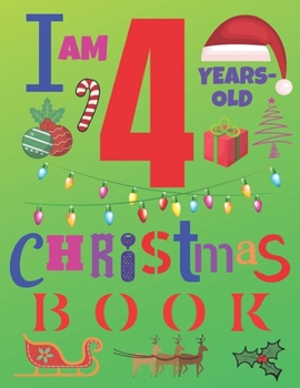 I Am 4 Years-Old Christmas Book: The Christmas Journal and Sketchbook for Four-Year-Old Kids
