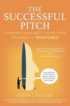 Paperback The Successful Pitch: Conversations About Going from Invisible to Investable Book