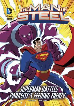 Paperback The Man of Steel: Superman Battles Parasite's Feeding Frenzy Book
