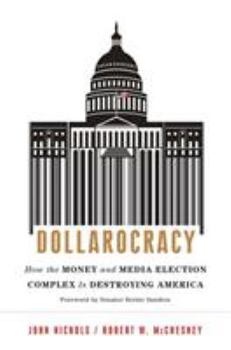 Hardcover Dollarocracy: How the Money-And-Media Election Complex Is Destroying America Book