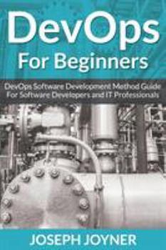 Paperback DevOps For Beginners: DevOps Software Development Method Guide For Software Developers and IT Professionals Book