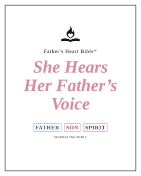 Father's Heart Bible - She Hears Her Father's Voice Journaling Bible - Paperback: For Women, Wives, Mothers, Daughters, Bible Study Groups, and Gifts ... Voice - Complete Bible (Divine Voice Color)