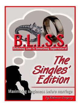 Paperback B.L.I.S.S. The Single's Edition: Maximizing Singleness Before Marriage Book