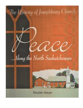 Paperback Peace Along the North Saskatchewan: The History of Josephburg Church Book