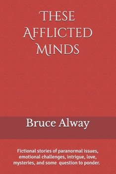 Paperback These Afflicted Minds: People whose minds were pushed too far, extremely challenged, or severely damaged. Book