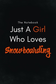 Paperback Just A Girl Who Loves Snowboarding / Lined Journal, Blank Lined -Birthday Gift Notebook: Lined Journal -Birthday Gift Notebook -work book - Notebook Book