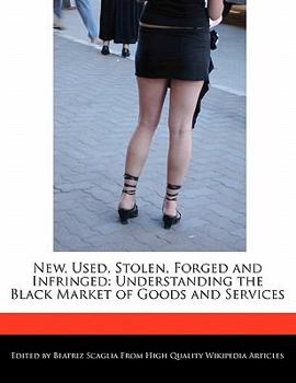 New, Used, Stolen, Forged and Infringed : Understanding the Black Market of Goods and Services