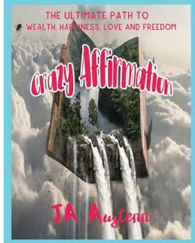 Paperback Crazy Affirmation: The Ultimate Path To Wealth, Happiness, Love And Freedom Book