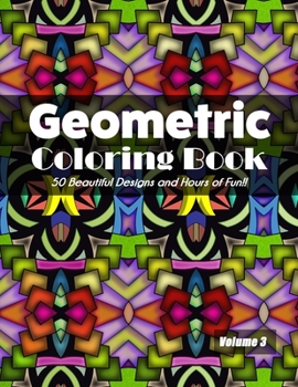 Paperback Geometric Coloring Book Volume 3: 50 Beautiful Designs and Hours of Fun!! Book