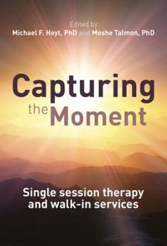 Hardcover Capturing the Moment: Single-Session Therapy and Walk-In Services Book