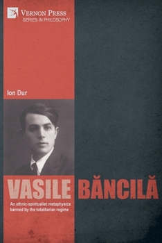 Paperback Vasile B&#259;ncil&#259;. An ethnic-spiritualist metaphysics banned by the totalitarian regime Book