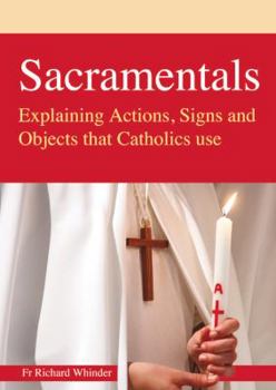 Paperback Sacramentals: Explaining Actions, Signs and Objects that Catholics use Book