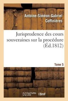 Paperback Jurisprudence Des Cours Souveraines Sur La Procédure. Tome 5 [French] Book