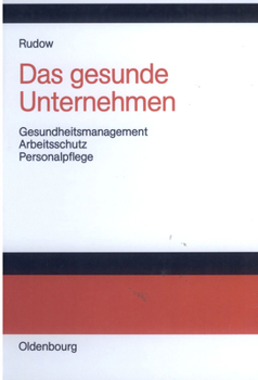 Hardcover Das Gesunde Unternehmen: Gesundheitsmanagement, Arbeitsschutz Und Personalpflege in Organisationen [German] Book