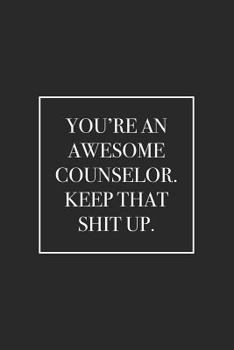 Paperback You're an Awesome Counselor. Keep That Shit Up: Blank Lined Notebook Book