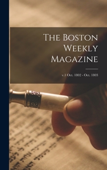 Hardcover The Boston Weekly Magazine; v.1 Oct. 1802 - Oct. 1803 Book