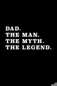 Paperback Dad The Man The Myth The Legend: Mens Journal - Great Gift for Daddy for Father's Day Christmas Birthday - Notebook for Writing Taking Notes Diary To Book