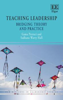 Hardcover Teaching Leadership: Bridging Theory and Practice (New Horizons in Leadership Studies series) Book
