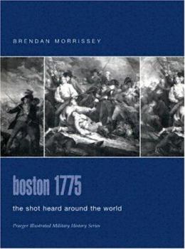 Hardcover Boston 1775: The Shot Heard Around The World (Praeger Illustrated Military History) Book