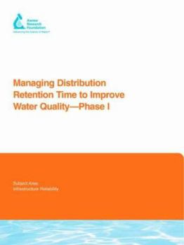 Managing Distribution Retention Time to Improve Water Quality: Phase I (Awwa Research Foundation Reports)