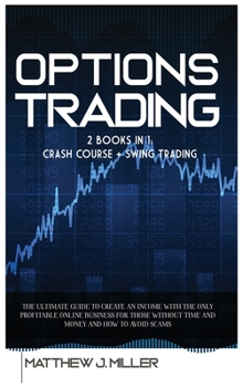 Hardcover Options Trading: 2 Books In 1: Crash Course + Swing Trading. The Ultimate Guide To Create An Income With The Only Profitable Online Bus Book