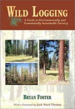 Paperback Wild Logging: A Guide to Environmentally and Economically Sustainable Forestry Book
