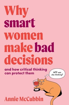 Paperback Why Smart Women Make Bad Decisions: And How Critical Thinking Can Protect Them Book