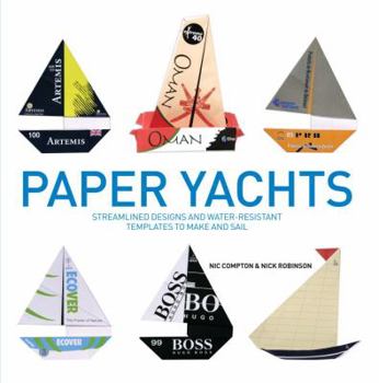 Hardcover Paper Yachts: Streamlined Designs and Water-Resistant Templates to Make and Sail Book