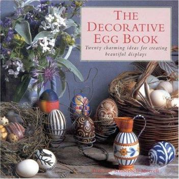 Hardcover The Decorative Egg Book: Twenty Charming Ideas for Creating Beautiful Displays Book