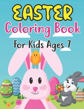 Paperback Easter Coloring Book For Kids Ages 7: Happy big Easter egg coloring book for 7 Boys And Girls With Eggs, Bunny, Rabbits, Baskets, Fruits, And ... East Book