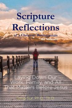 Paperback Scripture Reflections of a Christian Businessman: Laying Down Our Work, Family, and All That Matters Before Jesus - Old Testament Book