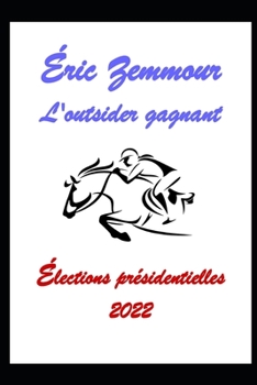 Éric Zemmour, l'outsider gagnant.: Élections présidentielles 2022 (Élections Présidentielles - L'alternative.)