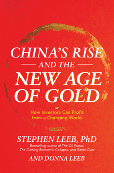 Hardcover China's Rise and the New Age of Gold: How Investors Can Profit from a Changing World Book