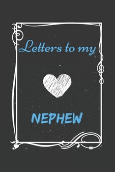 Letters To My nephew , Memory Book for  nephew: Lined Notebook / Journal Gift, 110 Pages, 6x9, Soft Cover, Matte Finish .Great  Gift For nephew  in valentine day , birthday and other special days
