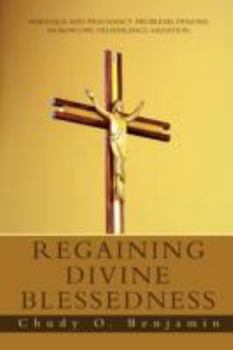 Paperback Regaining Divine Blessedness: Marriage and Pregnancy Problems; Demons; Horoscope, Deliverance, Salvation Book