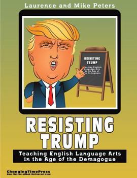 Paperback Resisting Trump: Teaching English Language Arts in the Age of the Demagogue Book