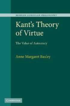 Kant's Theory of Virtue: The Value of Autocracy - Book  of the Modern European Philosophy