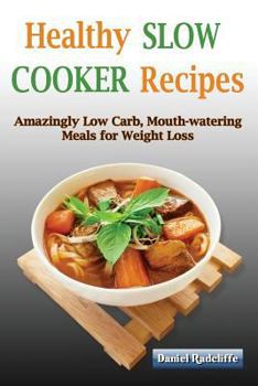 Paperback Healthy Slow Cooker Recipes: Amazingly Low Carbs, Mouth-Watering Meals For Rapid Weight Loss Book